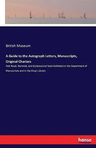 A Guide to the Autograph Letters, Manuscripts, Original Charters cover