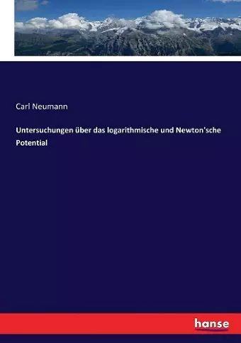 Untersuchungen über das logarithmische und Newton'sche Potential cover