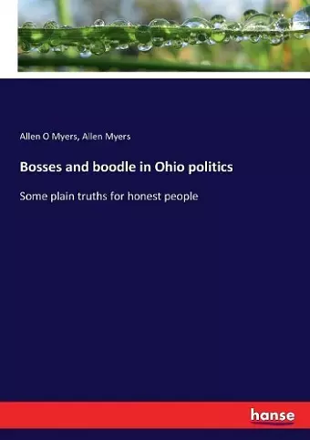 Bosses and boodle in Ohio politics cover