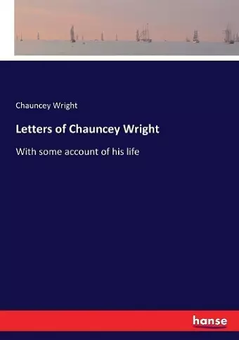 Letters of Chauncey Wright cover