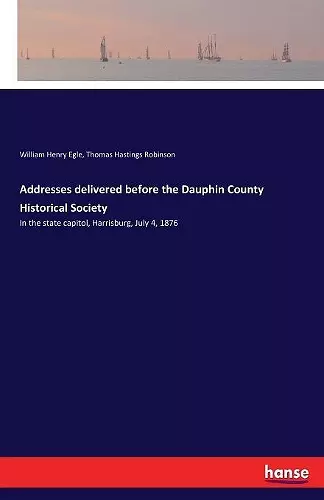 Addresses delivered before the Dauphin County Historical Society cover