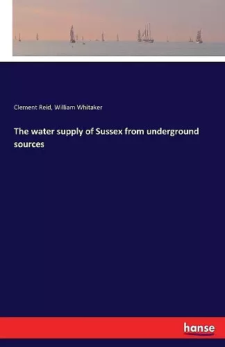 The water supply of Sussex from underground sources cover