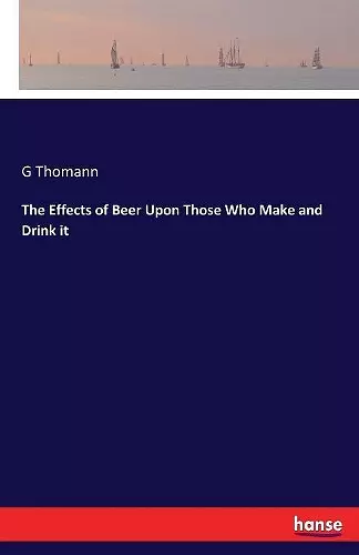 The Effects of Beer Upon Those Who Make and Drink it cover