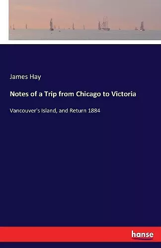 Notes of a Trip from Chicago to Victoria cover