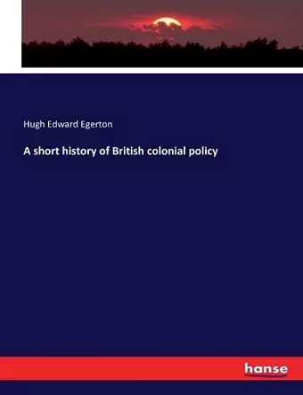 A short history of British colonial policy cover