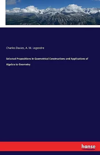 Selected Propositions in Geometrical Constructions and Applications of Algebra to Geometry cover