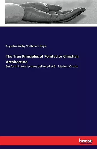 The True Principles of Pointed or Christian Architecture cover