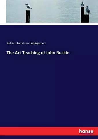 The Art Teaching of John Ruskin cover