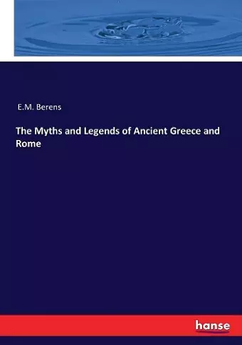 The Myths and Legends of Ancient Greece and Rome cover