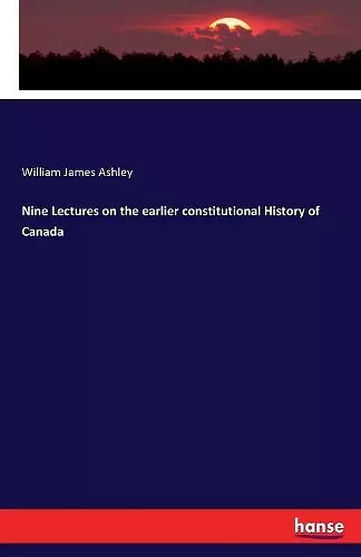 Nine Lectures on the earlier constitutional History of Canada cover