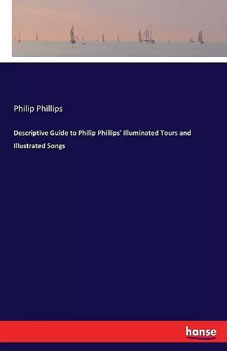 Descriptive Guide to Philip Phillips' Illuminated Tours and Illustrated Songs cover