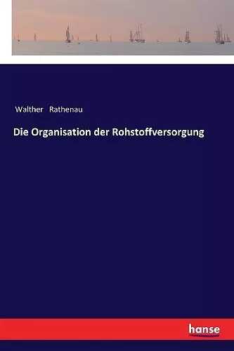 Die Organisation der Rohstoffversorgung cover