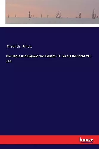 Die Hanse und England von Eduards III. bis auf Heinrichs VIII. Zeit cover