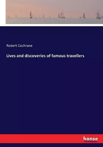 Lives and discoveries of famous travellers cover