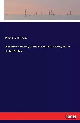 Wilkerson's History of His Travels and Labors, in the United States cover