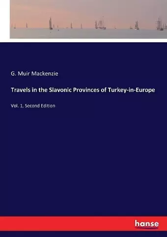 Travels in the Slavonic Provinces of Turkey-in-Europe cover