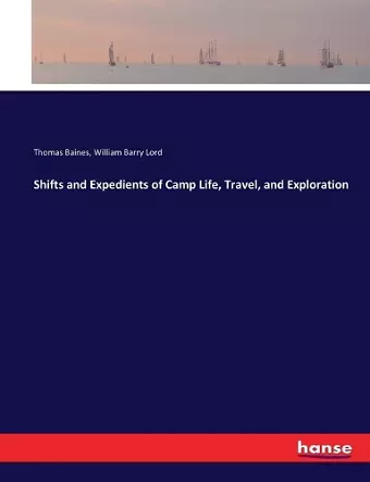 Shifts and Expedients of Camp Life, Travel, and Exploration cover