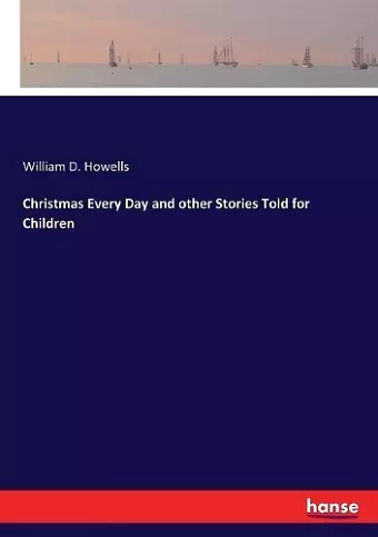 Christmas Every Day and other Stories Told for Children cover