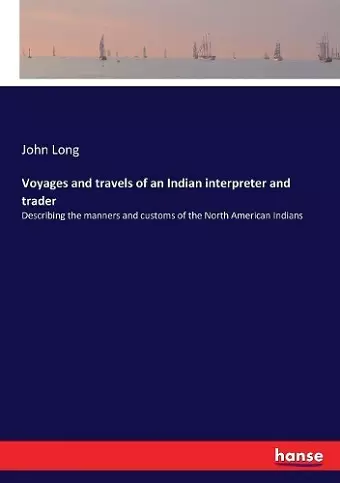 Voyages and travels of an Indian interpreter and trader cover