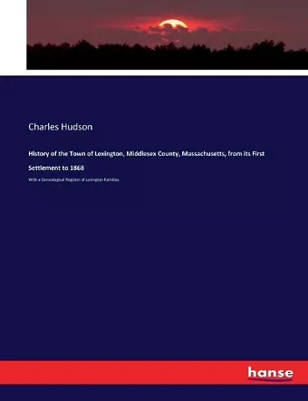 History of the Town of Lexington, Middlesex County, Massachusetts, from its First Settlement to 1868 cover