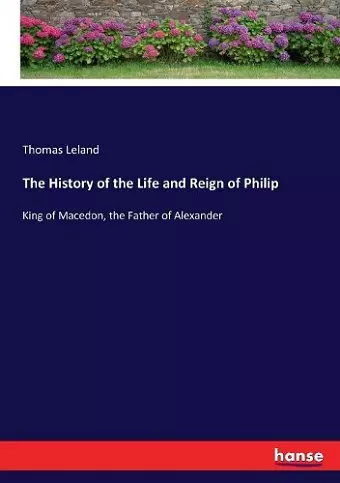 The History of the Life and Reign of Philip cover