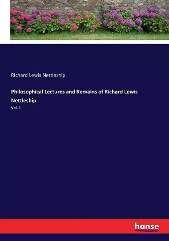 Philosophical Lectures and Remains of Richard Lewis Nettleship cover