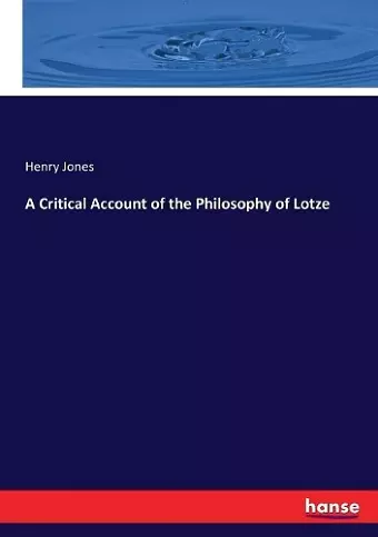 A Critical Account of the Philosophy of Lotze cover