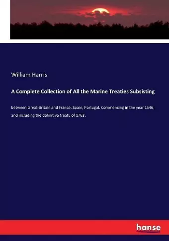 A Complete Collection of All the Marine Treaties Subsisting cover