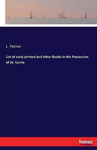 List of early printed and other Books in the Possession of Dr. Corrie cover