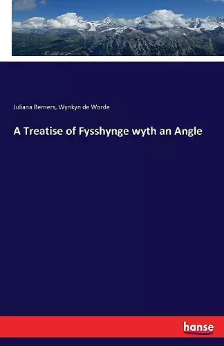 A Treatise of Fysshynge wyth an Angle cover