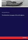 The distinctive messages of the old religions cover