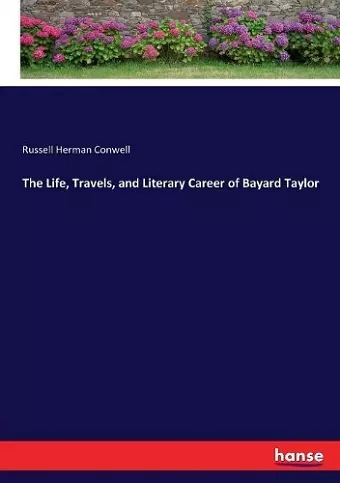 The Life, Travels, and Literary Career of Bayard Taylor cover