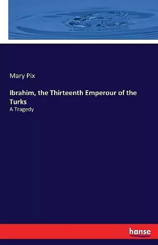 Ibrahim, the Thirteenth Emperour of the Turks cover