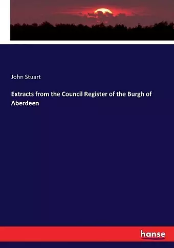 Extracts from the Council Register of the Burgh of Aberdeen cover