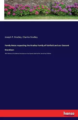 Family Notes respecting the Bradley Family of Fairfield and our Descent therefrom cover