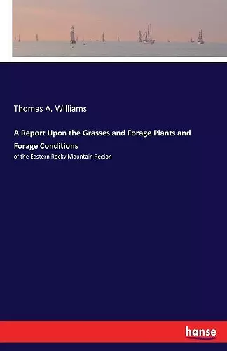 A Report Upon the Grasses and Forage Plants and Forage Conditions cover