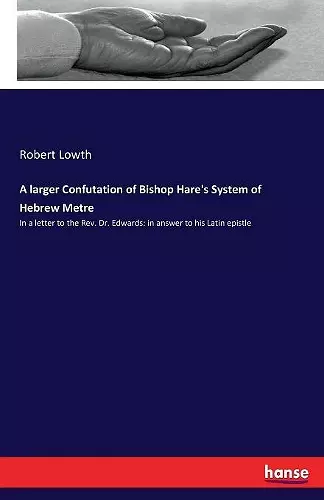 A larger Confutation of Bishop Hare's System of Hebrew Metre cover