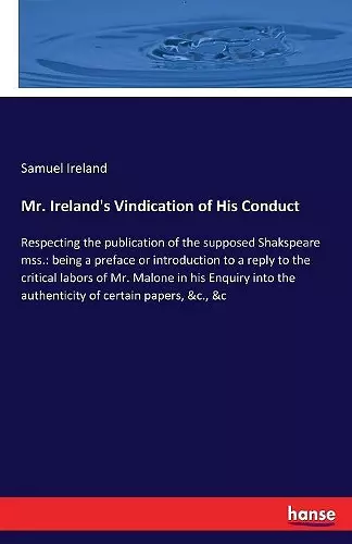 Mr. Ireland's Vindication of His Conduct cover