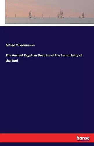 The Ancient Egyptian Doctrine of the Immortality of the Soul cover