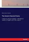 The Ancient Classical Drama cover