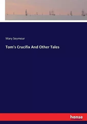 Tom's Crucifix And Other Tales cover