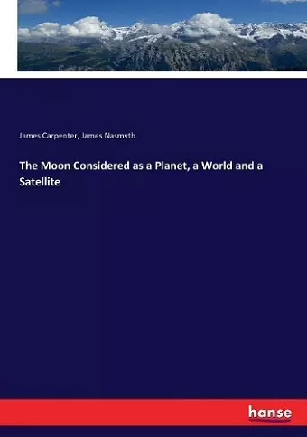 The Moon Considered as a Planet, a World and a Satellite cover