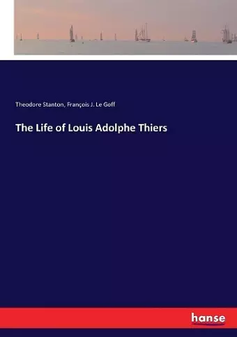 The Life of Louis Adolphe Thiers cover