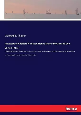 Ancestors of Adelbert P. Thayer, Florine Thayer McCray and Geo. Burton Thayer cover