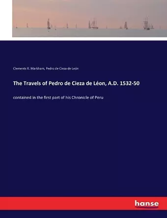 The Travels of Pedro de Cieza de Léon, A.D. 1532-50 cover