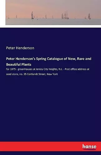 Peter Henderson's Spring Catalogue of New, Rare and Beautiful Plants cover