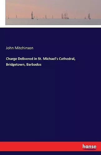 Charge Delivered in St. Michael's Cathedral, Bridgetown, Barbados cover