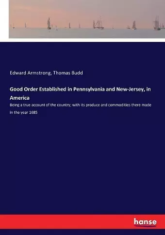 Good Order Established in Pennsylvania and New-Jersey, in America cover