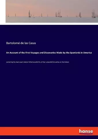 An Account of the First Voyages and Discoveries Made by the Spaniards in America cover