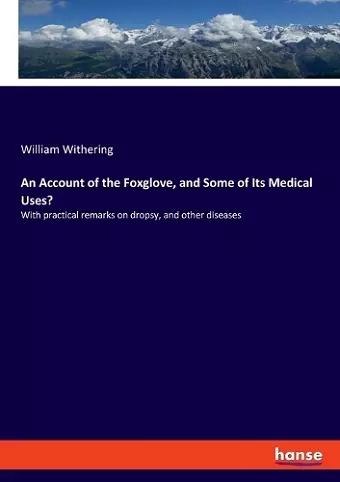 An Account of the Foxglove, and Some of Its Medical Uses? cover